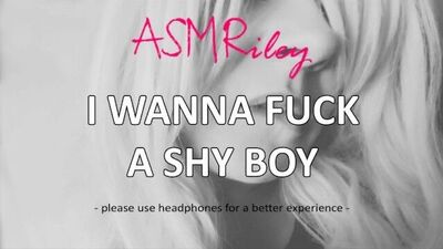 EroticAudio - ASMR I Wanna Fuck A Shy Boy- ; ASMRiley