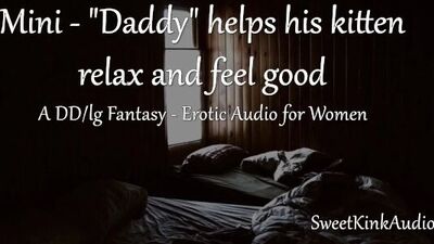 [M4F] - Daddy helps his kitten relax and feel good before bed - a DD/lg fantasy - mini erotic audio